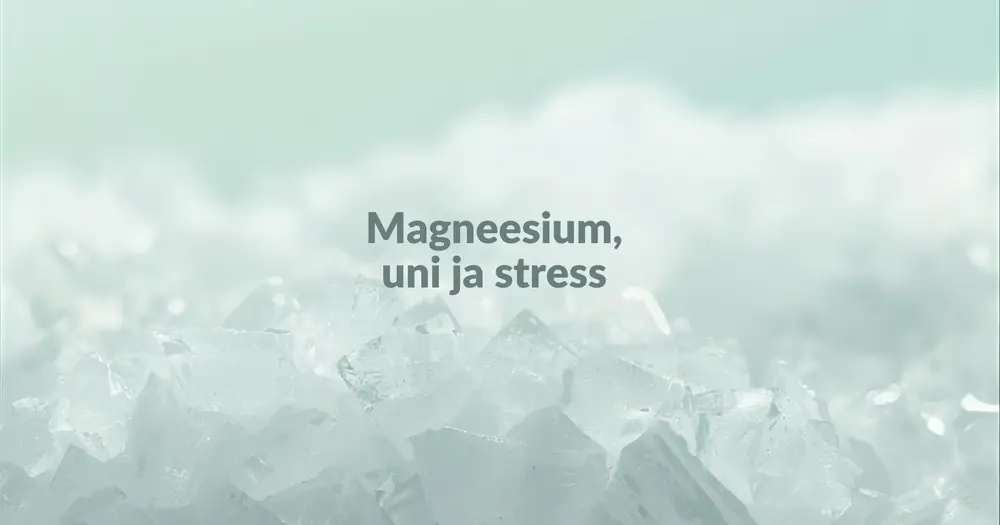 Magneesiumi kristallid, mis toetavad und ja vähendavad stressi